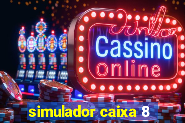 simulador caixa 8